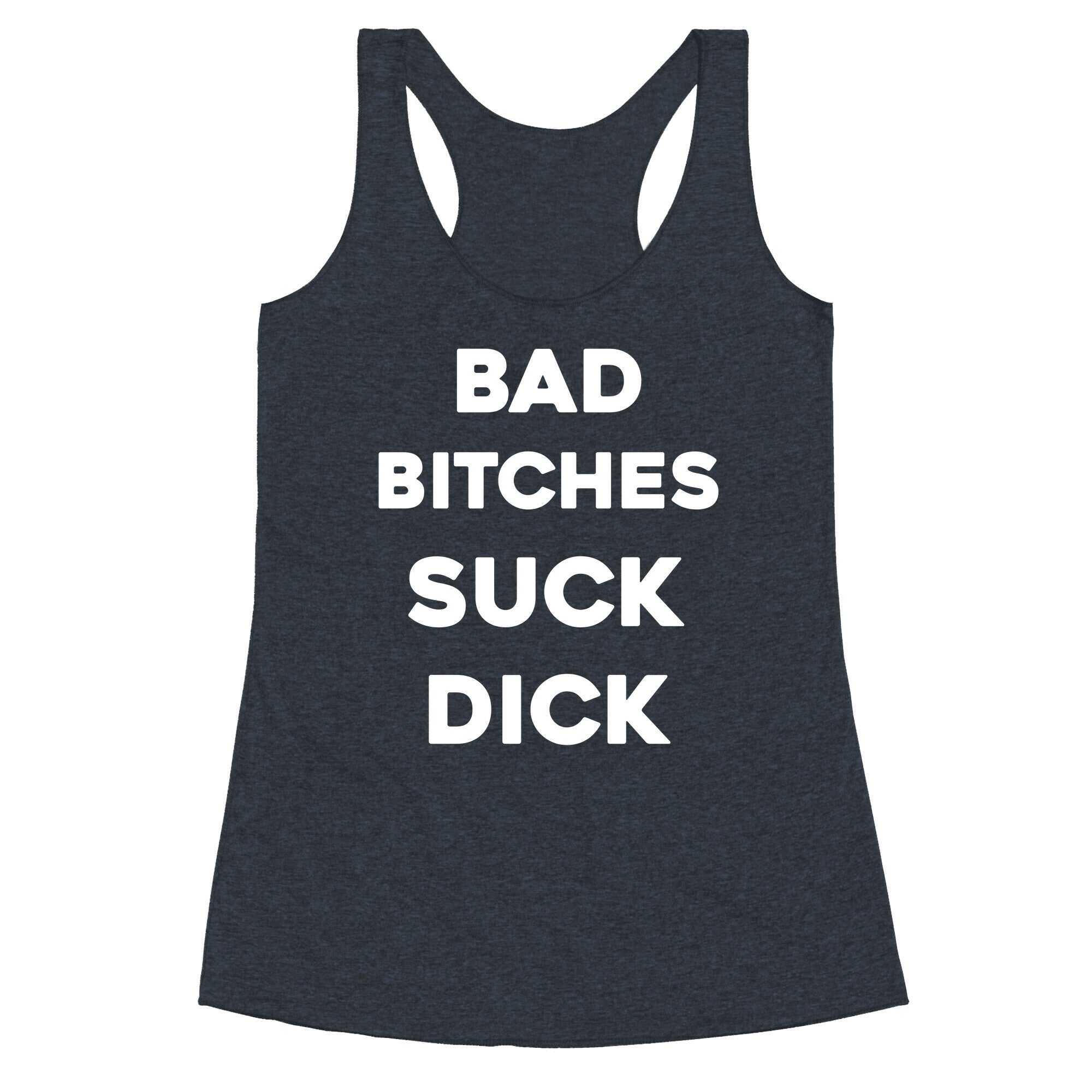 Bad Bitches Suck Dick Racerback Tank